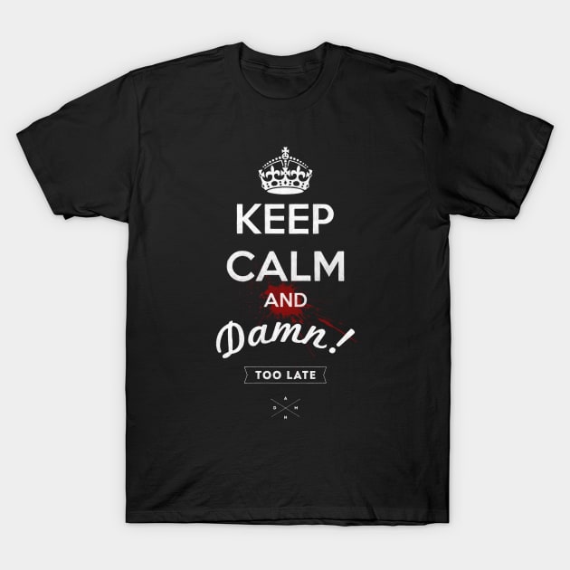 keep calm and damn... T-Shirt by nickmanofredda